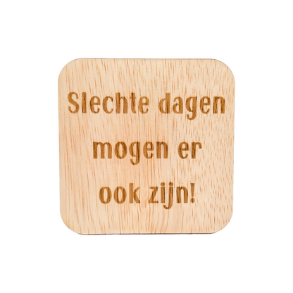 Slechte dagen mogen er ook zijn!  (houten bordje)